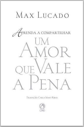 Livro Um Amor Que Vale A Pena - Max Lucado - Cpad