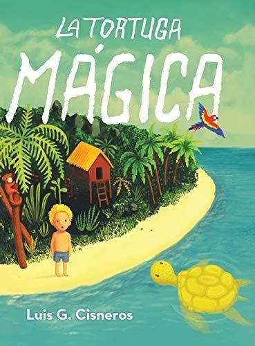 La Tortuga Magica - Luis G. Cisneros, de Luis G. Cisne. Editorial Archway Publishing en español