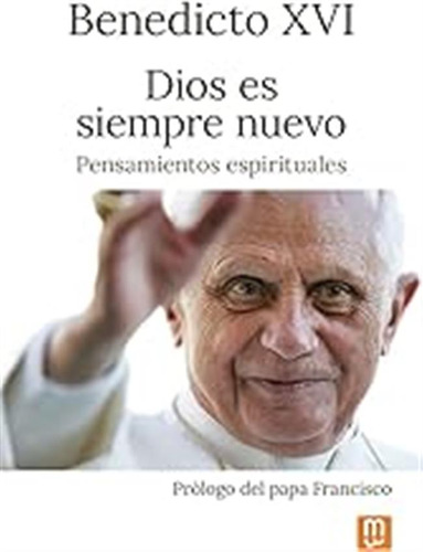 Dios Es Siempre Nuevo. Pensamientos Espirituales. Benedicto 