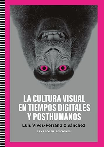 Cultura Visual En Tiempos Es Y Posthumanos - Vives-ferrandiz