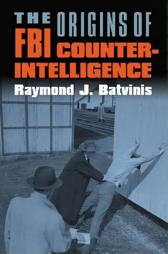 The Origins Of Fbi Counterintelligence, De Raymond J Batvinis. Editorial University Press Of Kansas, Tapa Blanda En Inglés