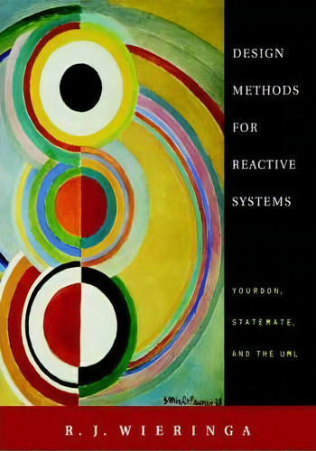 Design Methods For Reactive Systems : Yourdon, Statemate, And The Uml, De R. J. Wieringa. Editorial Elsevier Science & Technology, Tapa Dura En Inglés