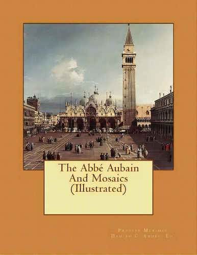 The Abbãâ© Aubain And Mosaics (illustrated), De Andre, Damian C.. Editorial Createspace, Tapa Blanda En Inglés
