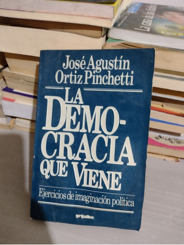 La Democracia Que Viene José Agustín Ortiz Pinchetti Rp59