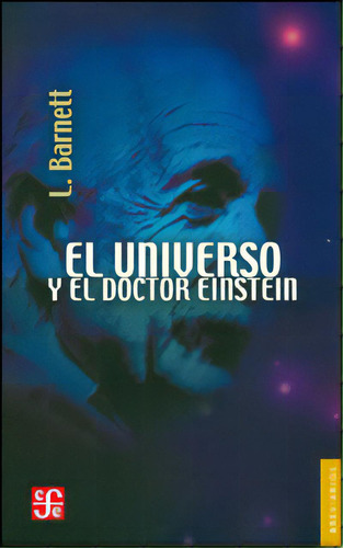 El universo y el doctor Einstein: El universo y el doctor Einstein, de Lincoln Barnett. Serie 9681604370, vol. 1. Editorial Fondo de Cultura Económica, tapa blanda, edición 2011 en español, 2011