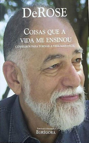 Coisas Que A Vida Me Ensinou: Conselhos Para Tornar A Vida Mais Fácil, De Derose, Luís Sérgio Álvares. Editora Egregora Editora, Capa Mole Em Português