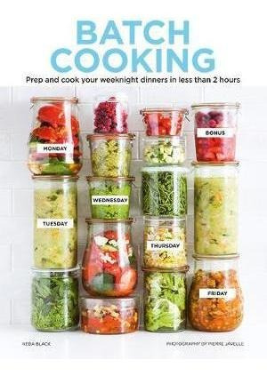 Batch Cooking : Prep And Cook Your Weeknight Dinn (hardback)