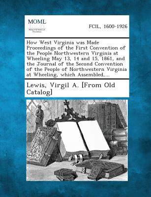 Libro How West Virginia Was Made Proceedings Of The First...