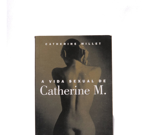 A Vida Sexual De Catherine M - Catherine Millet - Livro