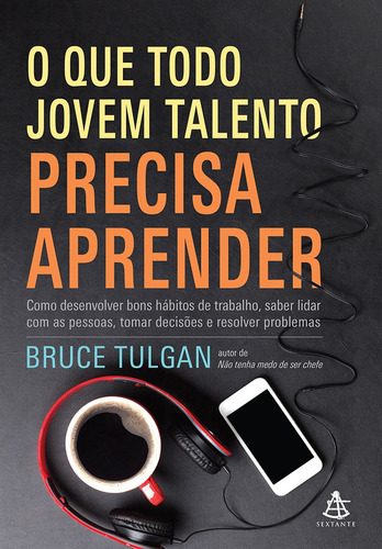 O que todo jovem talento precisa aprender, de Tulgan, Bruce. Editora GMT Editores Ltda., capa mole em português, 2017
