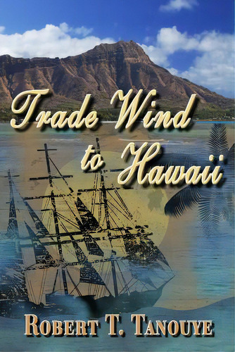Trade Wind To Hawaii, De Tanouye, Robert T.. Editorial Createspace, Tapa Blanda En Inglés