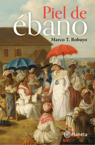 Piel de Ebano, de Marco T. Robayo. Serie 9584288561, vol. 1. Editorial Grupo Planeta, tapa blanda, edición 2020 en español, 2020