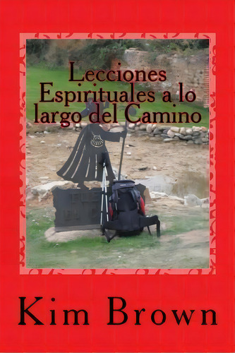 Lecciones Espirituales A Lo Largo Del Camino, De Kim Brown. Editorial Brown Publishing Company, Tapa Blanda En Español