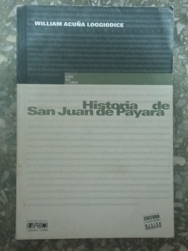 Historia De San Juan De Payara - William Acuña Loggiodice