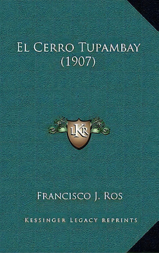 El Cerro Tupambay (1907), De Francisco J Ros. Editorial Kessinger Publishing, Tapa Dura En Español