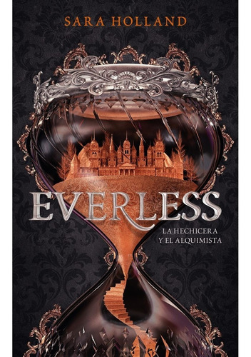 Everless (Mex Latam): La hechicera y el alquimista, de Sara Holland. Serie Everless, vol. 1.0. Editorial URANO, tapa blanda, edición 1 en español, 2018