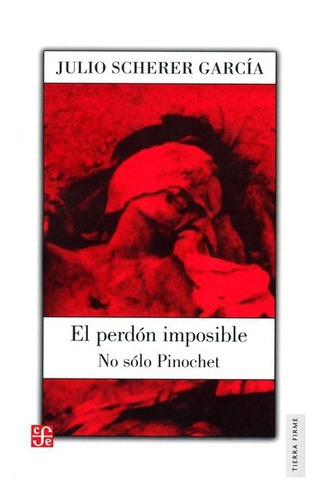 El Perdón Imposible., De Julio Scherer García. Editorial Fondo De Cultura Económica, Tapa Blanda En Español, 2005