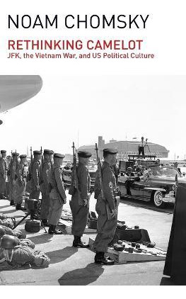 Rethinking Camelot : Jfk, The Vietnam War, And U.s. Polit...