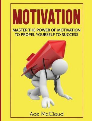 Libro Motivation : Master The Power Of Motivation To Prop...