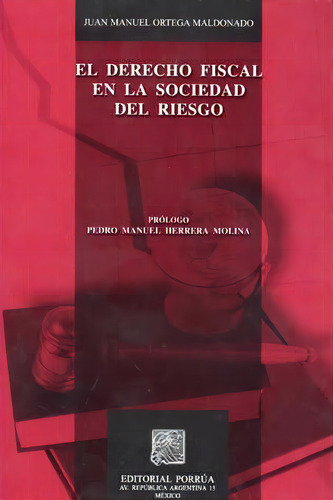 El Derecho Fiscal En La Sociedad Del Riesgo, De Ortega Maldonado, Juan Manuel. Editorial Porrúa México, Tapa Blanda En Español, 2008
