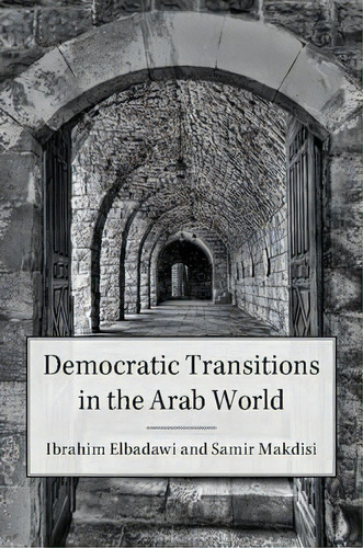 Democratic Transitions In The Arab World, De Ibrahim Elbadawi. Editorial Cambridge University Press, Tapa Dura En Inglés