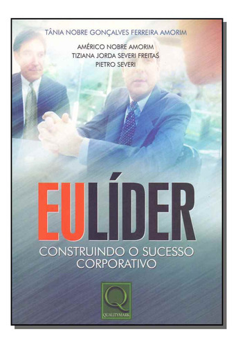 Eu, Lider - Constrindo O Sucesso Corporativo, De Amorim, Tania Nobre Goncalves Ferreira., Vol. Liderança. Editora Qualitymark Editora, Capa Mole Em Português, 20