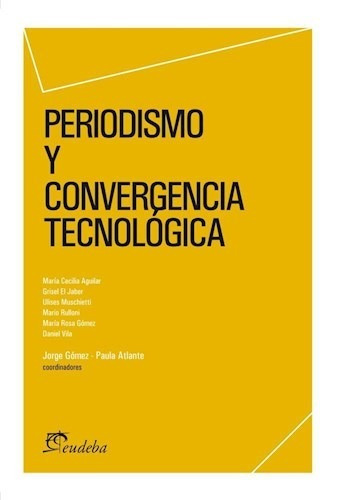 Periodismo Y Convergencia Tecnológica, De Atlante, Paula. Editorial Eudeba, Edición 2012 En Español