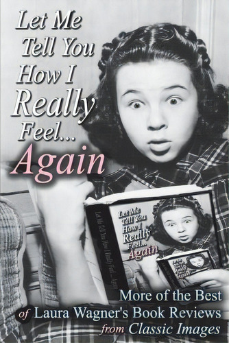 Let Me Tell You How I Really Feel...again, De Laura Wagner. Editorial Bearmanor Media, Tapa Blanda En Inglés