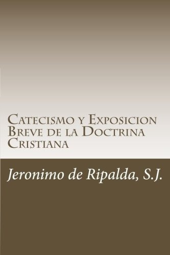 Catecismo Y Exposicion Breve De La Doctrina..., De De Ripalda S.j., Fr. Jeron. Editorial Createspace Independent Publishing Platform En Español