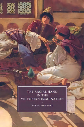Cambridge Studies In Nineteenth-century Literature And Culture: The Racial Hand In The Victorian ..., De Aviva Briefel. Editorial Cambridge University Press, Tapa Blanda En Inglés