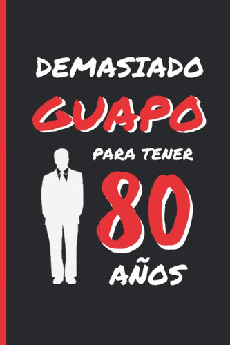 Libro: Demasiado Guapo Para Tener 80 Años: Regalo De Cumplea