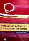 Libro Produccion Artistica E Innovacion Industrial De Emilio