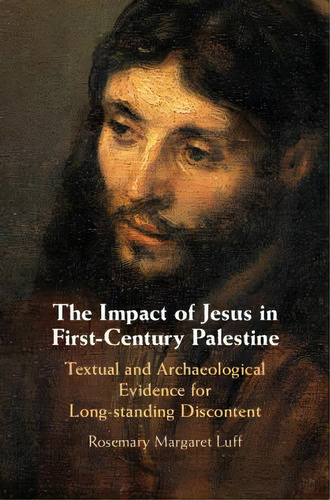 The Impact Of Jesus In First-century Palestine: Textual And Archaeological Evidence For Long-stan..., De Luff, Rosemary Margaret. Editorial Cambridge, Tapa Dura En Inglés