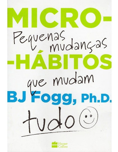 Micro-hábitos: As pequenas mudanças que mudam tudo, de Fogg, B.J.. Casa dos Livros Editora Ltda, capa mole em português, 2020