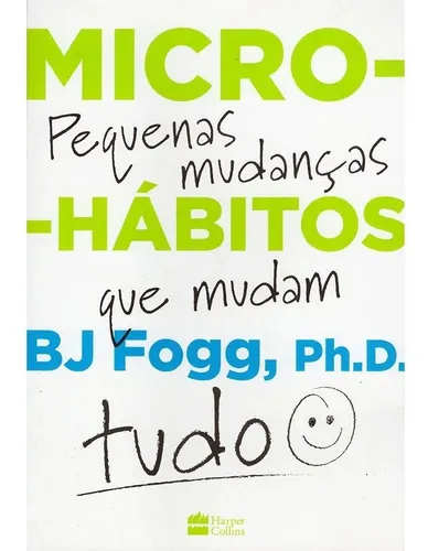 Libro Microhábitos de B.J. Fogg Los pequeños cambios que lo cambian todo (tapa blanda, 2020) en portugués Editorial HarperCollins Brasil