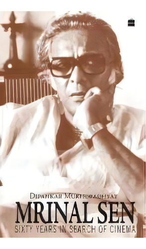 Mrinal Sen-60 Years In Search Of Cinema, De Mukhopadhyay Dipankar. Editorial Harpercollins India, Tapa Blanda En Inglés