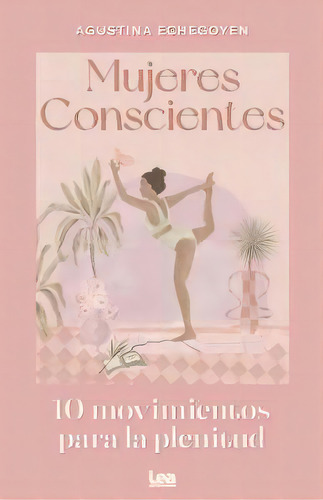 Mujeres Conscientes, De Echegoyen, Agustina. Editorial Lea Ediciones, Tapa Blanda En Español