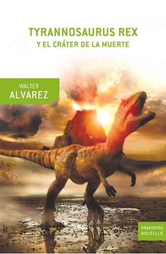Tyrannosaurus Rex Y El Cráter De La Muerte Walter Álvarez 