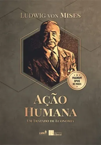 Ação Humana - Mises, Ludwig von - LVM Editora - Capa Dura