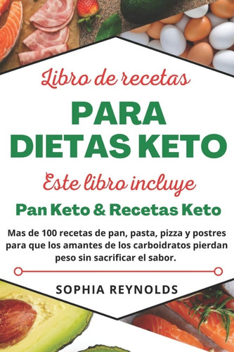 Libro De Recetas Para Dietas Keto: Pan Keto & Recetas Keto 