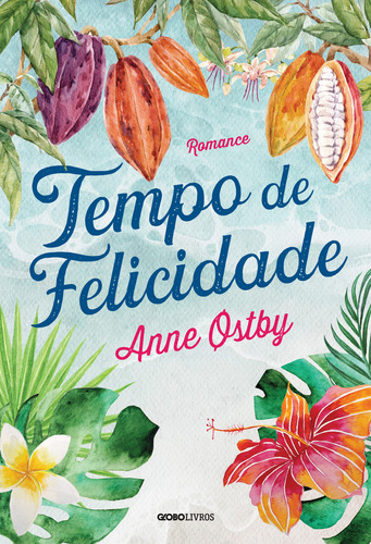 Tempo de felicidade, de Anne Østby. Editora Globo Livros, capa mole em português