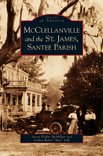Mcclellanville And The St. James, Santee Parish, De Mcmillan, Susan Hoffer. Editorial Arcadia Lib Ed, Tapa Dura En Inglés
