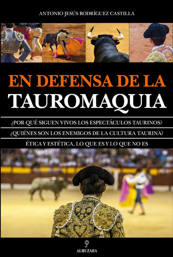 En defensa de la Tauromaquia, de Rodríguez Castilla, Antonio Jesús. Editorial Almuzara, tapa blanda en español, 2022