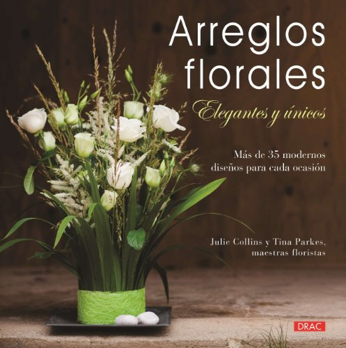 Arreglos Florales Elegantes Y Unicos -el Libro De-
