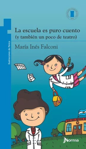 La Escuela Es Puro Cuento - María Inés Falconi - Norma