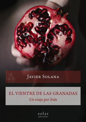 El Vientre De Las Granadas, De Solana Álvarez, Javier. Editorial Eolas Ediciones, Tapa Blanda En Español