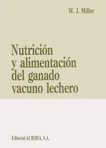 Comprar Nutrición Y Alimentación Del Ganado Vacuno Lechero: Nutrición Y Alimentación Del Ganado Vacuno Lechero, De Miller, W. J.. Editorial Acribia, Tapa Blanda En Español, 2008