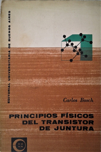 Principios Fisicos Del Transistor De Juntura - Carlos Bosch 