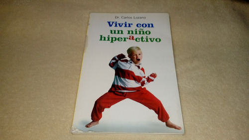 Vivir Con Un Niño Hiperactivo - Carlos Lozano (excelente)