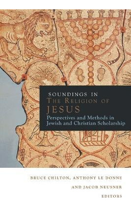 Soundings In The Judaism Of Jesus - Bruce Chilton